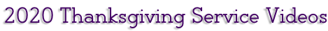 2020 Thanksgiving Service Videos